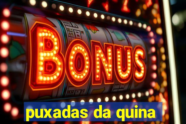 puxadas da quina